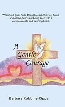 A Gentle Courage, Hardback/Barbara Robbins-Ripps
