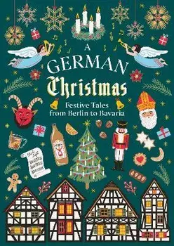 A German Christmas. Festive Tales From Berlin to Bavaria, Hardback/***