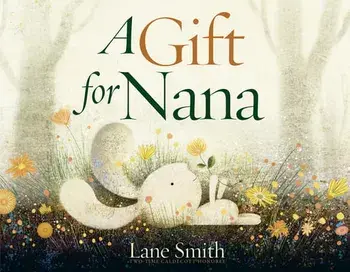 A Gift for Nana, Hardback/Lane Smith