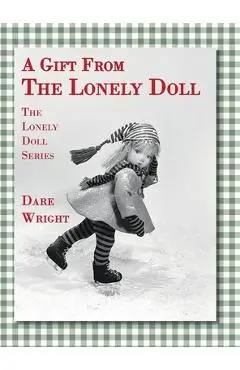 A Gift From The Lonely Doll: The Lonely Doll Series - Dare Wright