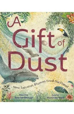 A Gift of Dust: How Saharan Plumes Feed the Planet - Martha Brockenbrough