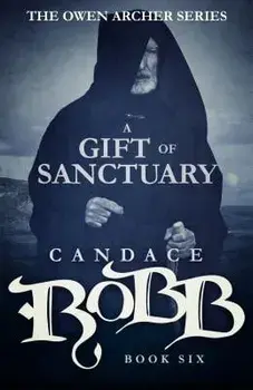 A Gift of Sanctuary: The Owen Archer Series - Book Six, Paperback/Candace Robb