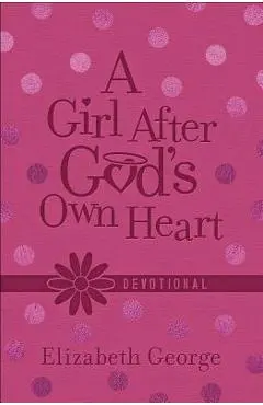 A Girl After God's Own Heart(r) Devotional - Elizabeth George