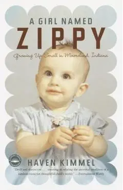 A Girl Named Zippy: Growing Up Small in Mooreland, Indiana - Haven Kimmel