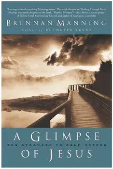 A Glimpse of Jesus: The Stranger to Self-Hatred, Paperback/Brennan Manning