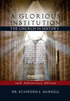 A Glorious Institution: The Church in History (Revised and Updated), Paperback/Stanford E. Murrell