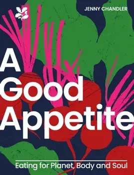 A Good Appetite. Eating for Planet, Body and Soul, Hardback/***