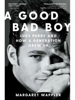 A Good Bad Boy. Luke Perry and How a Generation Grew Up, Paperback/Margaret Wappler