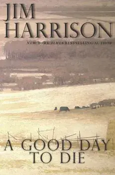 A Good Day to Die/Jim Harrison