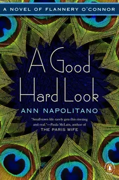 A Good Hard Look: A Novel of Flannery O'Connor, Paperback/Ann Napolitano