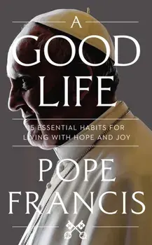 A Good Life, Hardback/Pope Francis