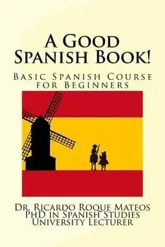 A Good Spanish Book!: Basic Spanish Course for Beginners, Paperback/Dr Ricardo Roque Mateos