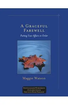 A Graceful Farewell: Putting Your Affairs in Order - Maggie Watson