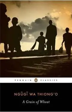 A Grain of Wheat - Ngugi Wa Thiong'o