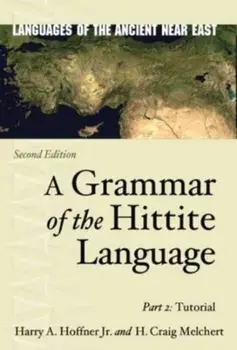 A Grammar of the Hittite Language. Part 2: Tutorial, Second Edition, Paperback/H. Craig Melchert