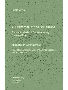 A Grammar of the Multitude. For an Analysis of Contemporary Forms of Life, Paperback/Sylvere Lotringer