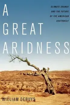 A Great Aridness: Climate Change and the Future of the American Southwest, Paperback/William DeBuys