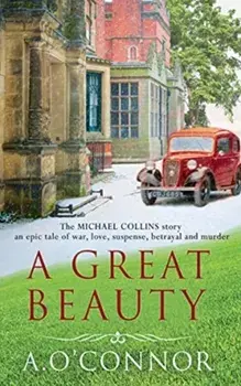 A Great Beauty. The Michael Collins Story. An epic story of war, love, suspense, betrayal and murder, Paperback/A. O'Connor