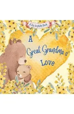 A Great Grandma's Love!: A Rhyming Picture Book for Children and Grandparents. - Joy Joyfully