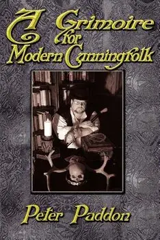 A Grimoire for Modern Cunning Folk: A Practical Guide to Witchcraft on the Crooked Path/Peter Paddon