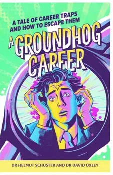 A Groundhog Career. A tale of career traps and how to escape them, Paperback/Dr. David Oxley