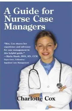 A Guide for Nurse Case Managers - Charlotte Cox
