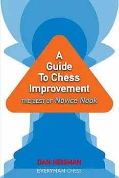 A Guide to Chess Improvement: The Best of Novice Nook/Dan Heisman