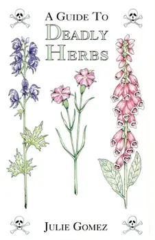 A Guide to Deadly Herbs, Paperback/Julie Gomez