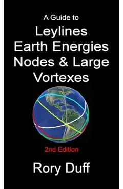 A guide to Leylines, Earth Energy lines, Nodes & Large Vortexes - Rory Duff