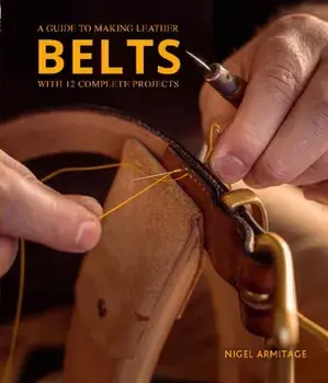 A Guide to Making Leather Belts with 12 Complete Projects, Paperback/Nigel Armitage