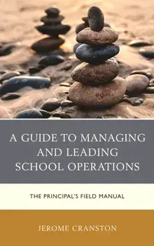 A Guide to Managing and Leading School Operations: The Principal's Field Manual, Paperback/Jerome Cranston