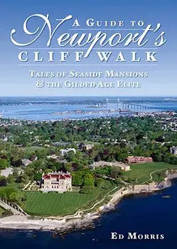 A Guide to Newport's Cliff Walk: Tales of Seaside Mansions & the Gilded Age Elite, Paperback/Ed Morris