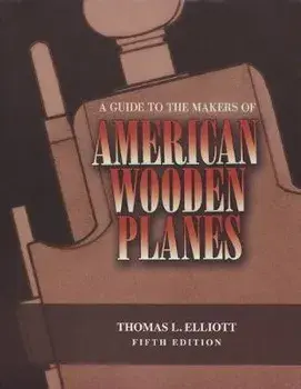 A Guide to the Makers of American Wooden Planes, Fifth Edition, Paperback/Thomas L. Elliott