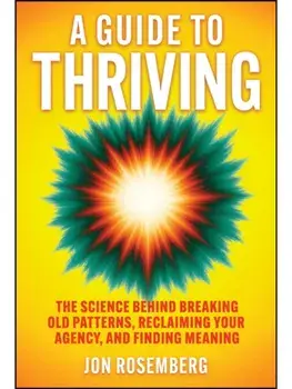 A Guide to Thriving. The Science Behind Breaking Old Patterns, Reclaiming Your Agency, and Finding Meaning, Hardback/***