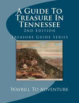 A Guide To Treasure In Tennessee, 2nd Edition: Treasure Guide Series, Paperback/Phd/Abd Leanne Carson Boyd