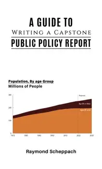 A Guide to Writing a Capstone Public Policy Report, Paperback/Raymond Scheppach