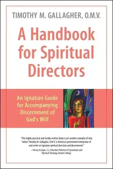 A Handbook for Spiritual Directors: An Ignatian Guide for Accompanying Discernment of God's Will, Paperback/Fr Timothy Gallagher