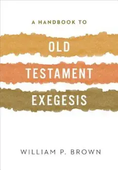 A Handbook to Old Testament Exegesis, Paperback/William Brown