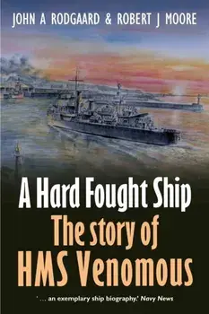 A Hard Fought Ship. The Story of HMS Venomous, Paperback/John Rodgaard