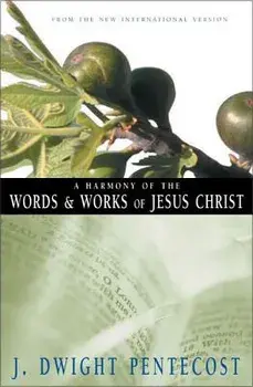 A Harmony of the Words and Works of Jesus Christ, a, Paperback/J. Dwight Pentecost
