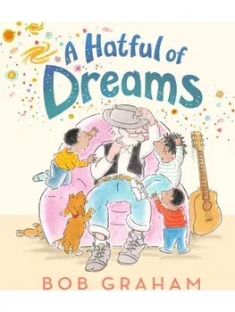 A Hatful of Dreams. Perfect for gifting to children aged 3 and above, Hardcover/Bob Graham