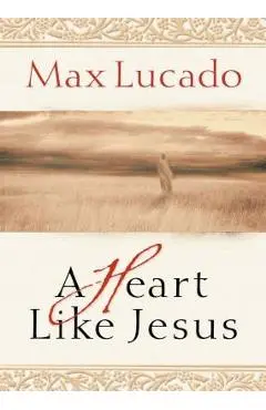 A Heart Like Jesus - Max Lucado