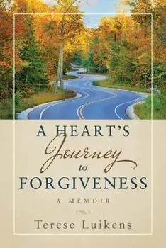 A Heart's Journey to Forgiveness: A Memoir, Paperback/Terese Luikens