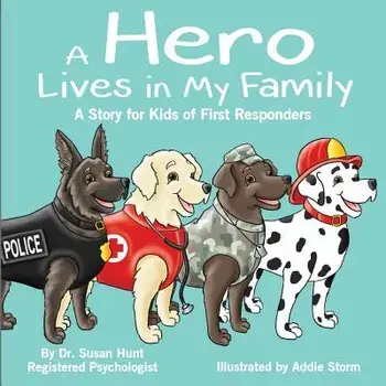 A Hero Lives in My Family: A Story for Kids of First Responders, Paperback/Dr Susan Hunt