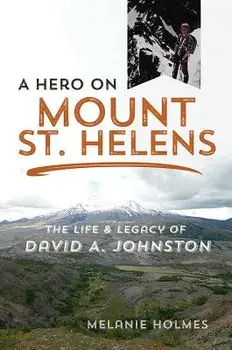 A Hero on Mount St. Helens: The Life and Legacy of David A. Johnston, Paperback/Melanie Holmes