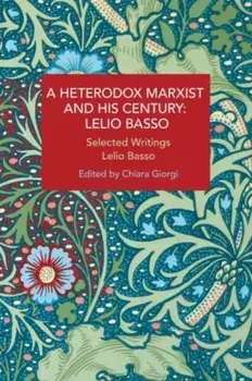 A Heterodox Marxist and His Century: Lelio Basso. Selected Writings, Paperback/Lelio Basso