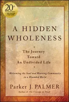 A Hidden Wholeness. The Journey Toward An Undivided Life, 20th Anniversary Edition, 2 ed, Hardback/***