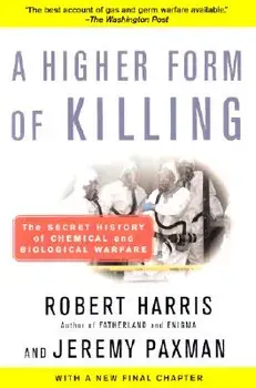 A Higher Form of Killing: The Secret History of Chemical and Biological Warfare, Paperback/Robert Harris