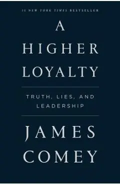 A Higher Loyalty: Truth, Lies, and Leadership - James Comey