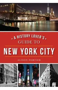 A History Lover's Guide to New York City - Alison Fortier